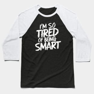 I’m So Tired of Being Smart Funny Math and Science Lovers T-Shirt Baseball T-Shirt